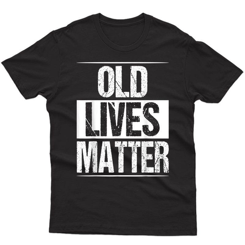 Old Lives Matter T-shirt Funny 40th 50th 60th Birthday Gift