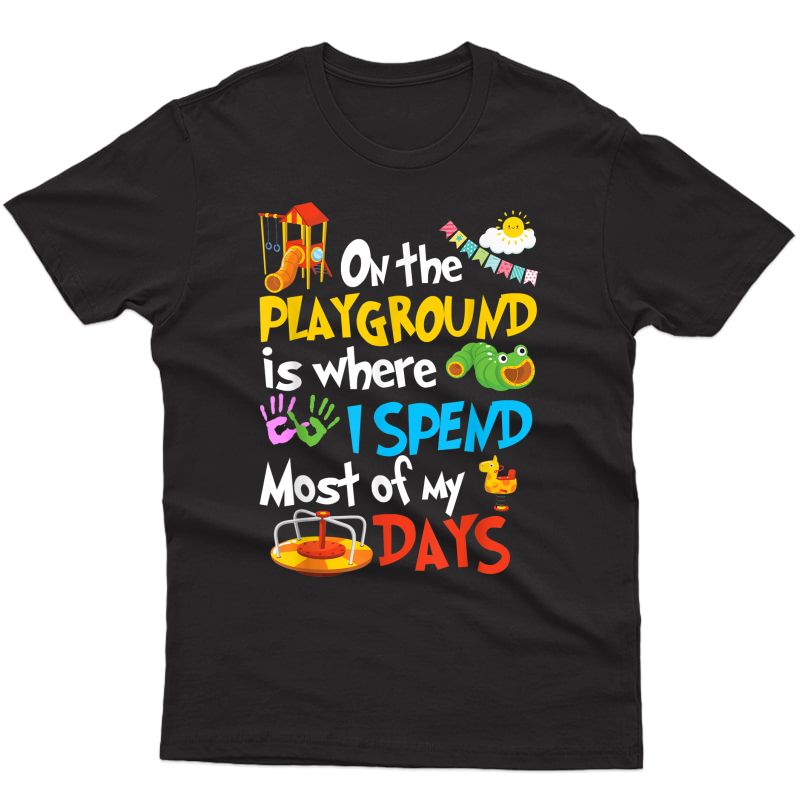 On The Playground Is Where I Spend Most Of My Days Tea T-shirt