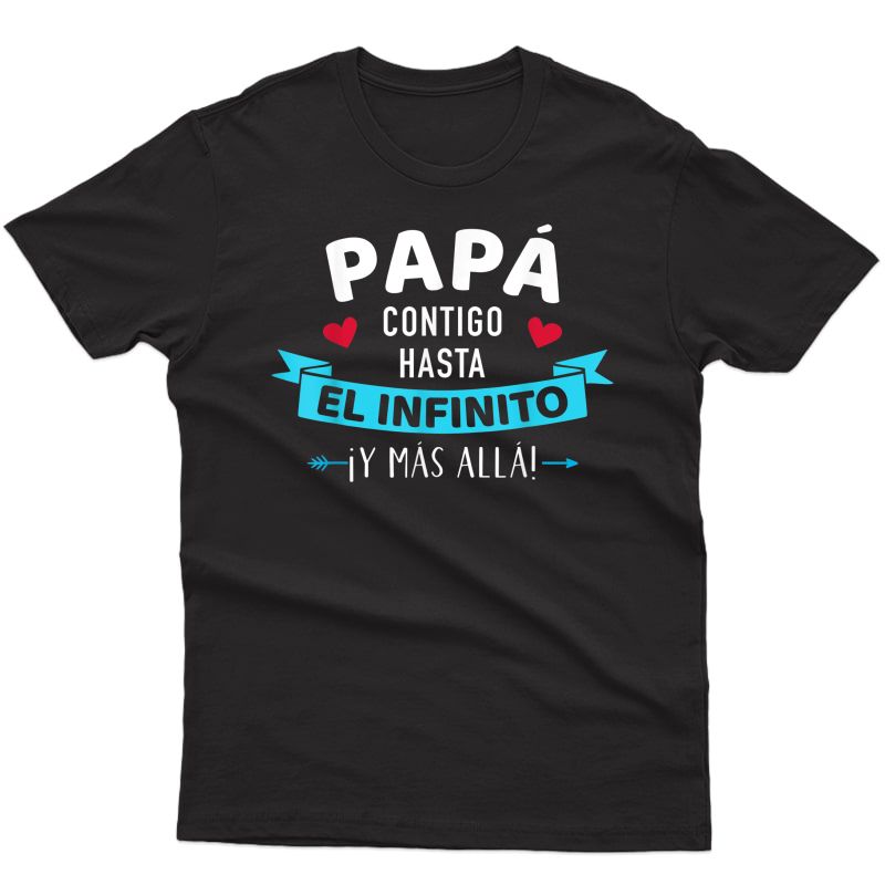 Papá Contigo Hasta El Infinito ¡y Más Allá! Dia Del Padre T-shirt