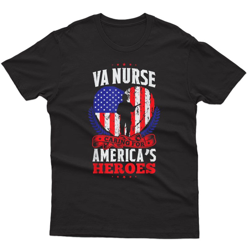 Patriotic Veterans Va Nurse Caring For America's Heroes T-shirt