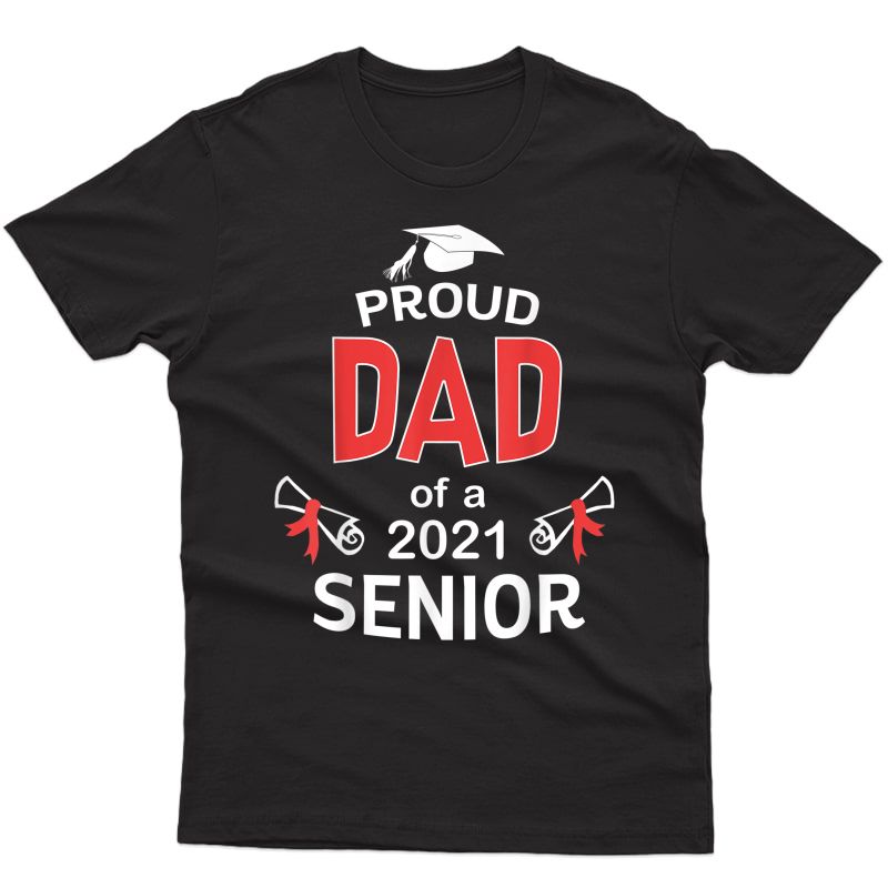 Proud Dad Of A 2021 Senior Shirt Graduation 2021 Daddy Gift T-shirt