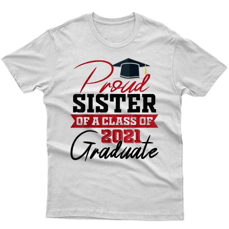 Proud Sister Of A Class Of 2021 Graduate T-shirt