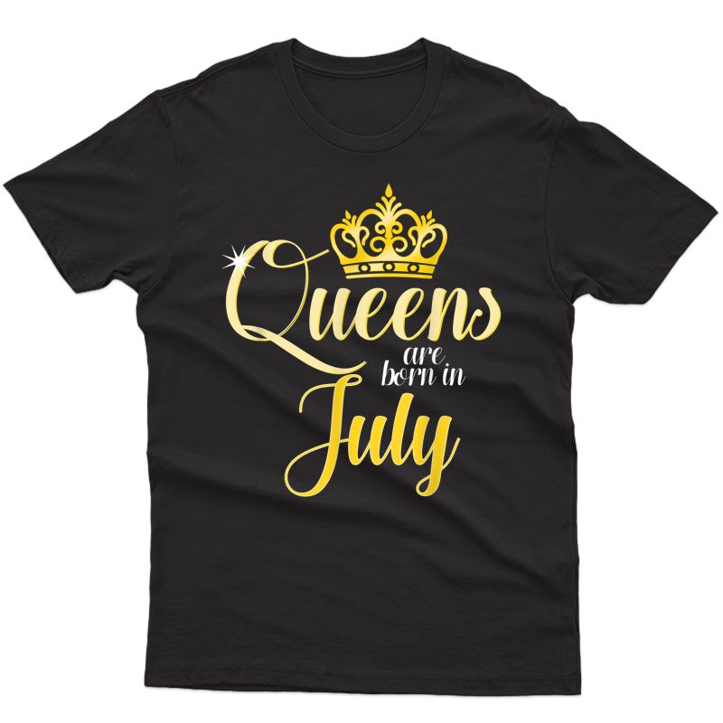 Queens Are Born In July Birthday Month Date Gift T-shirt