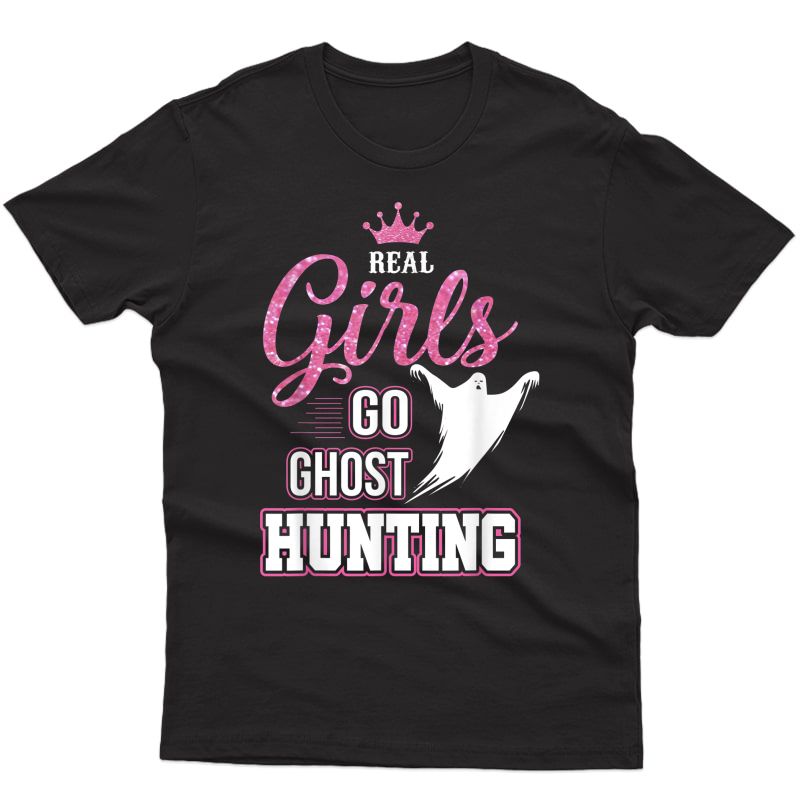 Real Girls Go Ghost Hunting T-shirt Funny Ghost Hunter Gift
