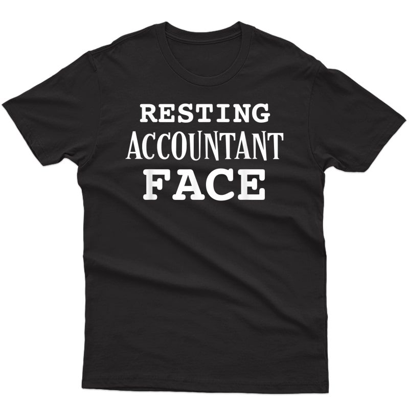 Resting Accountant Face Funny T-shirt Gift For Cpas