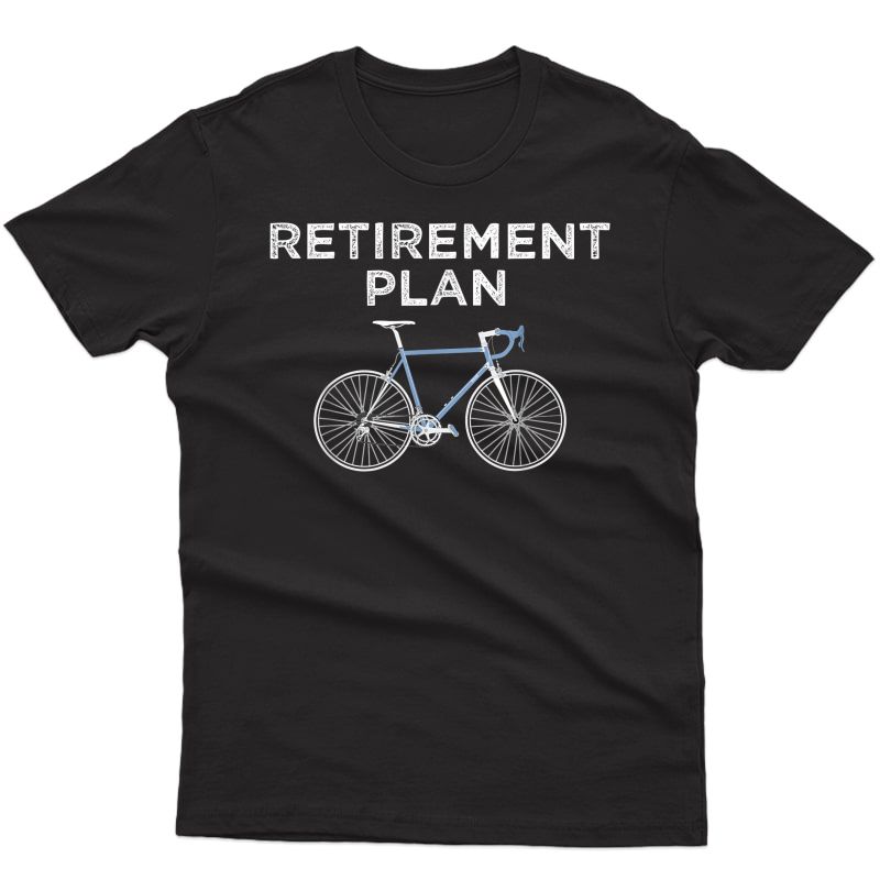 Retiret Plan Cycling Gift Biking Shirt Cyclist Bike Tee T-shirt