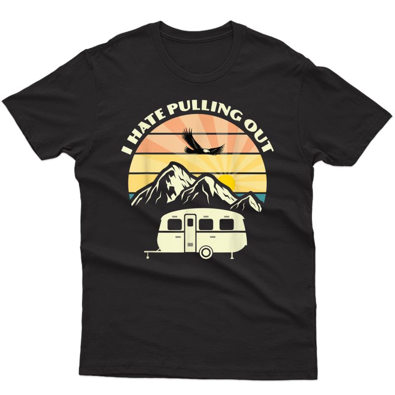 Retro Vintage Mountains I Hate Pulling Out Funny Camping T-shirt