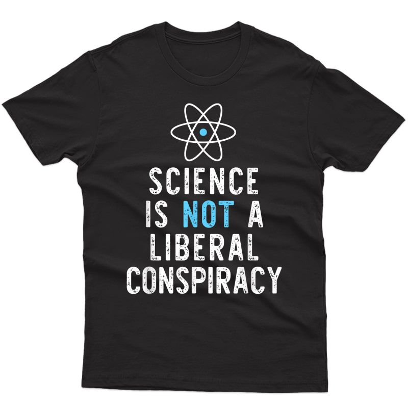 Science Is Not A Liberal Conspiracy Funny Gift Christmas T-shirt