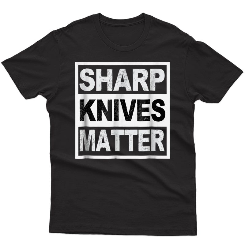 Sharp Knives Matter T-shirt | Funny Cooking & Food Chef Tee