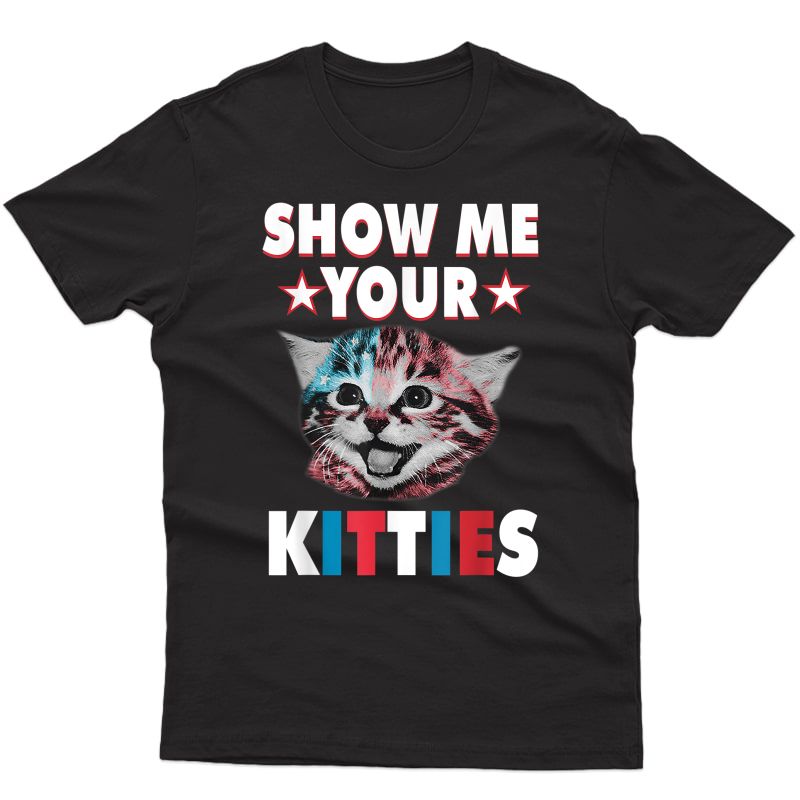 Show Me Your Kitties Cat 4th Of July Independence Day T-shirt