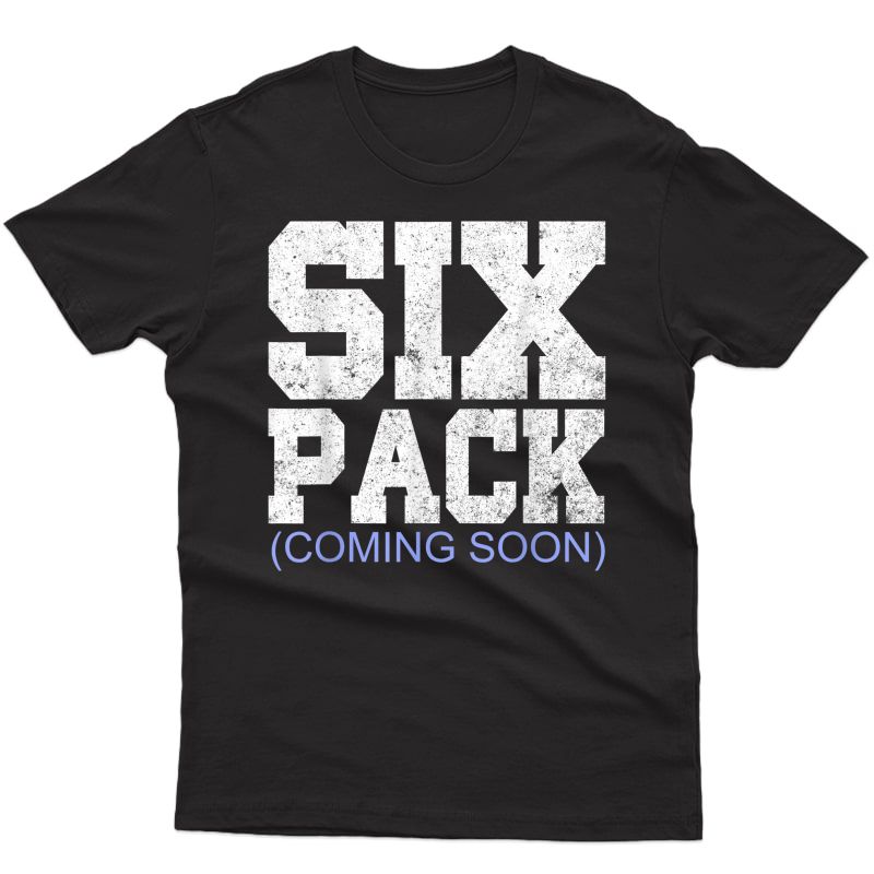 Six Pack Coming Soon Gift For And Cool Gym T Shirt
