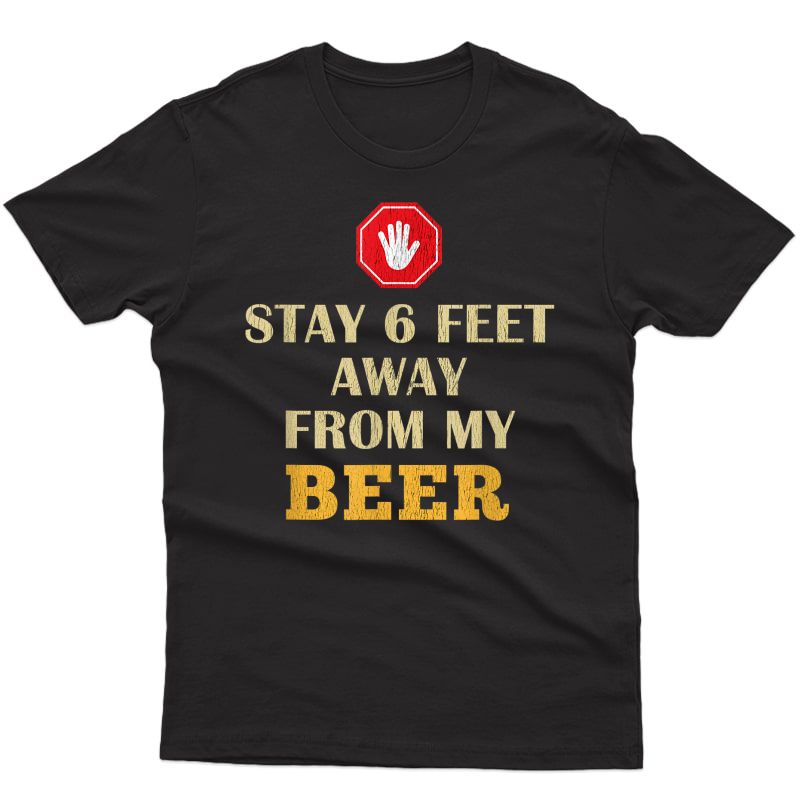 Stay 6 Feet Away Quarantine Beer T-shirt