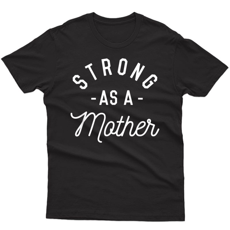 Strong As A Mother T-shirt - Mothers Day Gift - Baby Shower