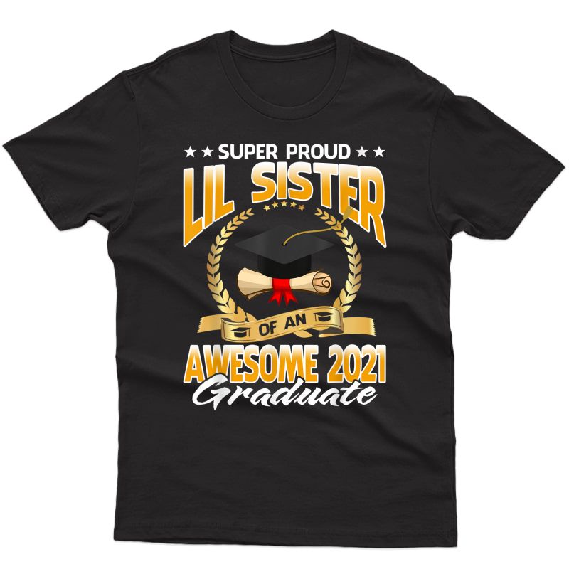 Super Proud Lil Sister Of An Awesome 2021 Graduate T-shirt