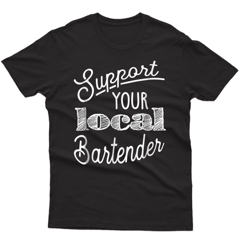 Support Your Local Bartender T Shirt