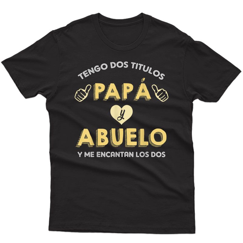 Tengo Dos Titulos Papa Y Abuelo Camisa Para Dia Padre Shirt