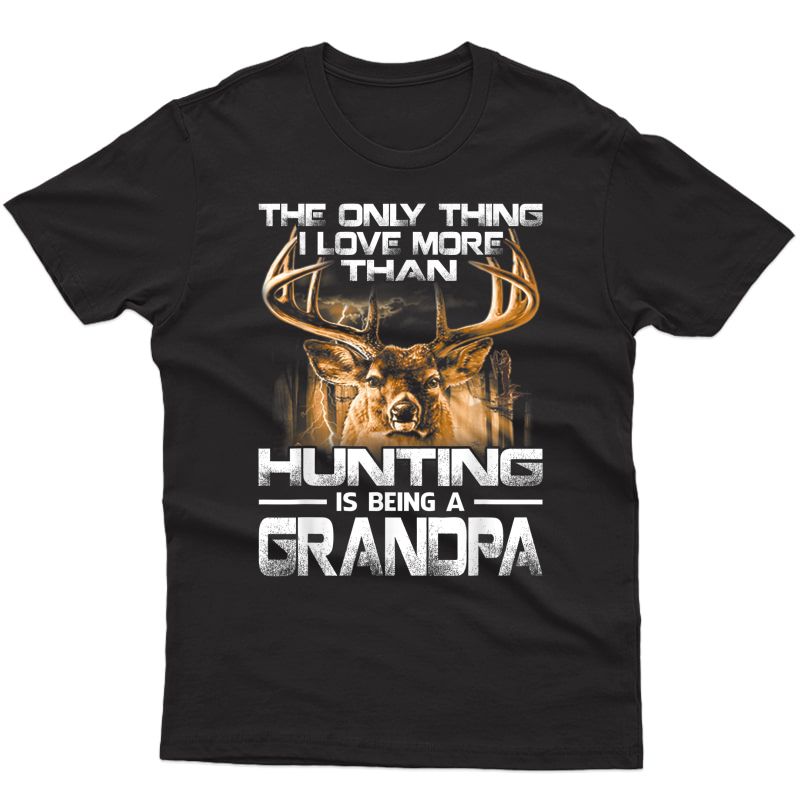 The Only Thing I Love More Than Hunting Is Being A Grandpa T-shirt