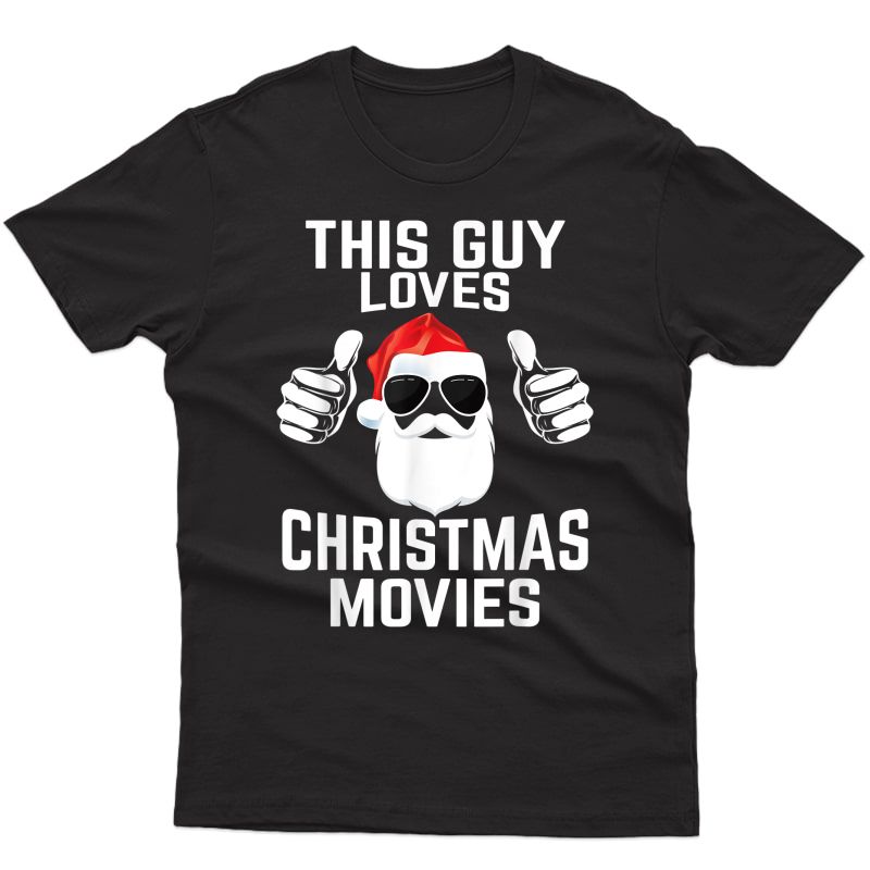 This Guy Loves Christmas Movies Shirt Funny Xmas Movies T-shirt