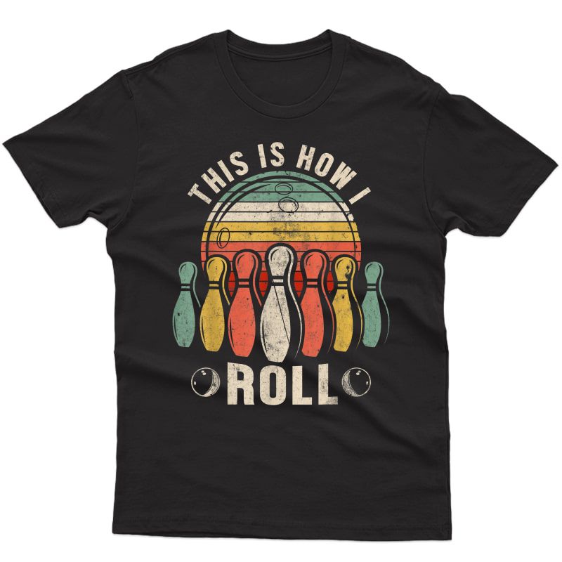 This Is How I Roll Retro Bowling Bowler Funny Gift T-shirt