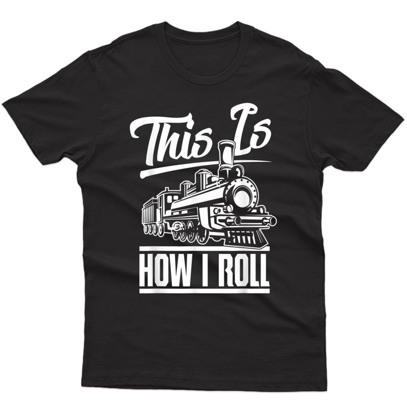 This Is How I Roll Train Engineer & Railroad Lovers T-shirt