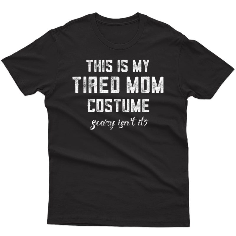 This Is My Tired Mom Costume Funny Halloween Candy Police T-shirt