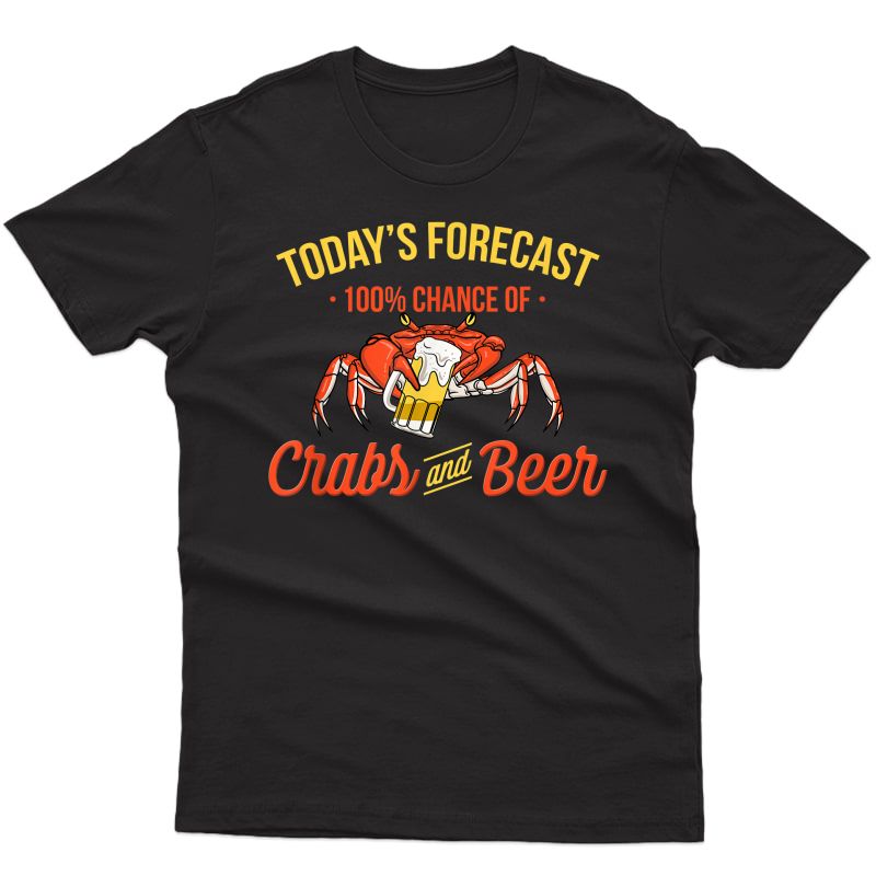 Today's Forecast 100% Chance Of Crabs And Beer - Funny Crab T-shirt