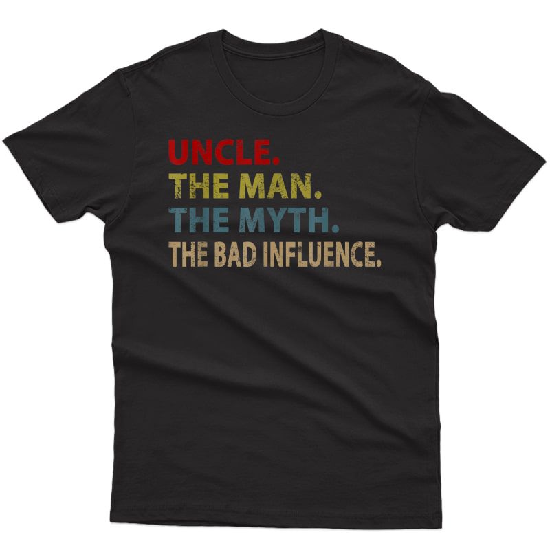 Uncle The Man The Myth The Bad Influence Shirt