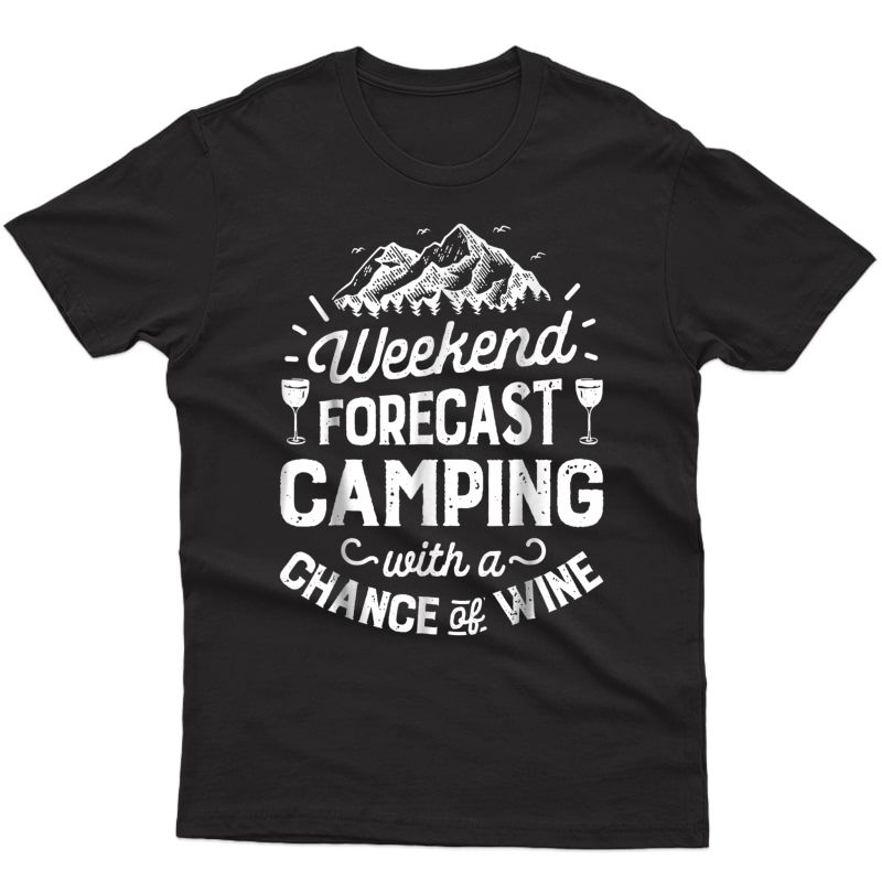 Weekend Forecast Camping With A Chance Of Wine T Shirt 