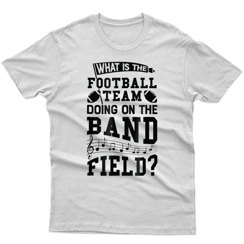 What Is The Football Team Doing On Band Field Marching Shirt