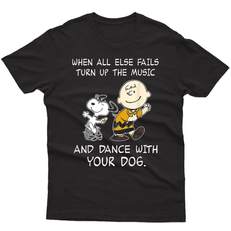 When All Else Fails Turn Up The Music & Dance With Your Dog T-shirt