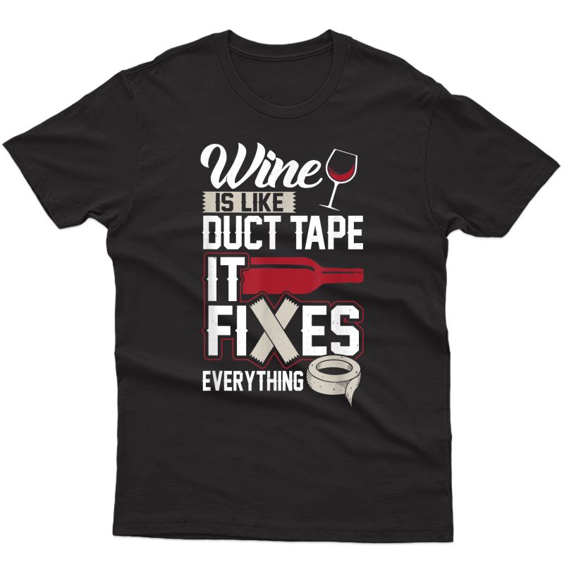 Wine Is Like Duct Tape It Fixes Everything T Shirt 20130