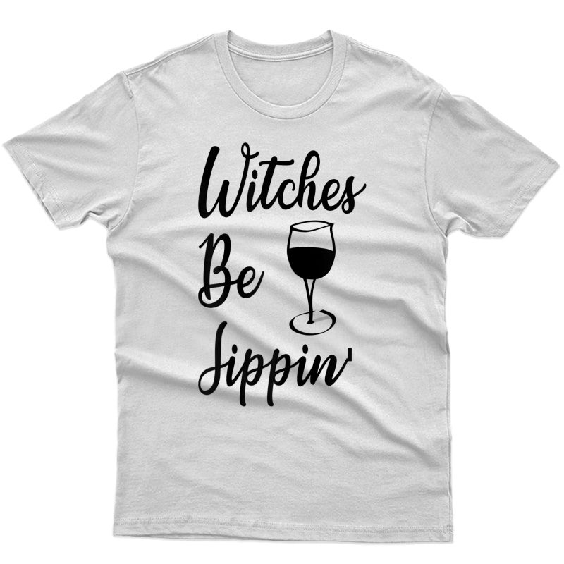 Funny Halloween Witch Wine Lover Witches Be Sippin Drinking T-shirt