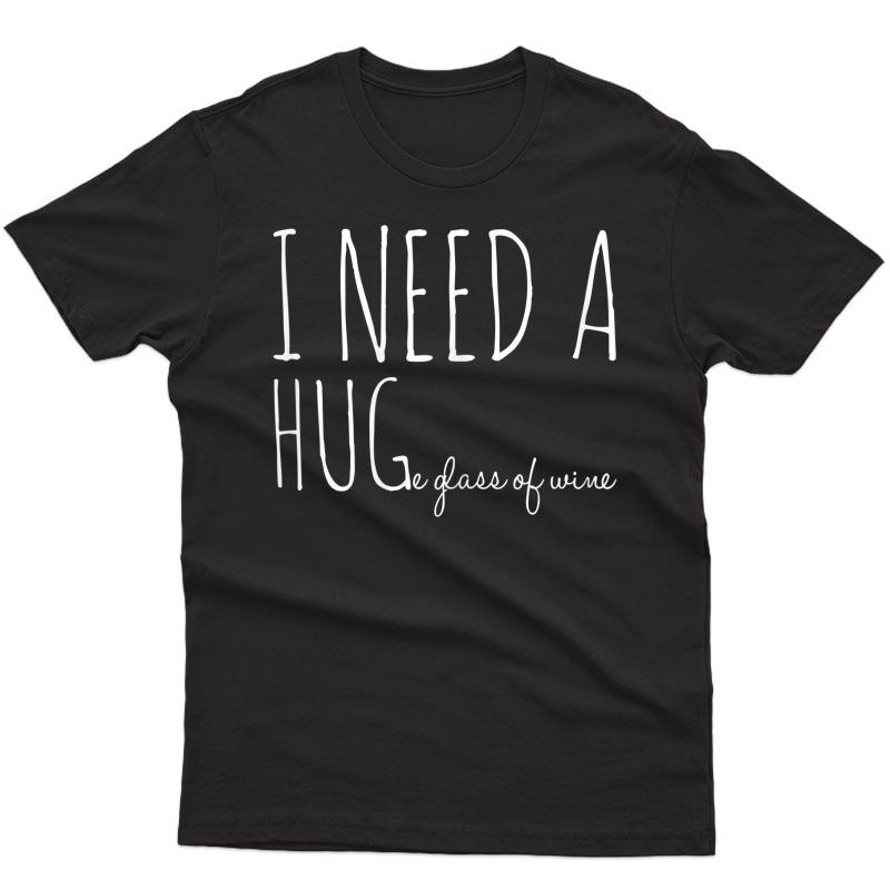  I Need A Hug-e Glass Of Wine | Funny Drinking Pun T-shirt