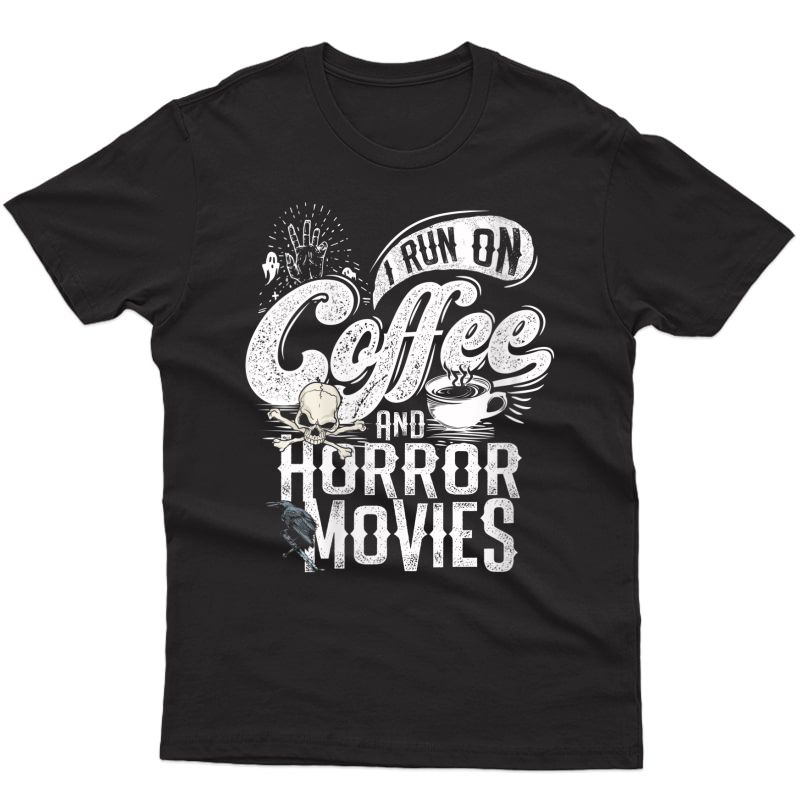  I Run On Coffee And Horror Movies Scary Halloween Twisted T-shirt