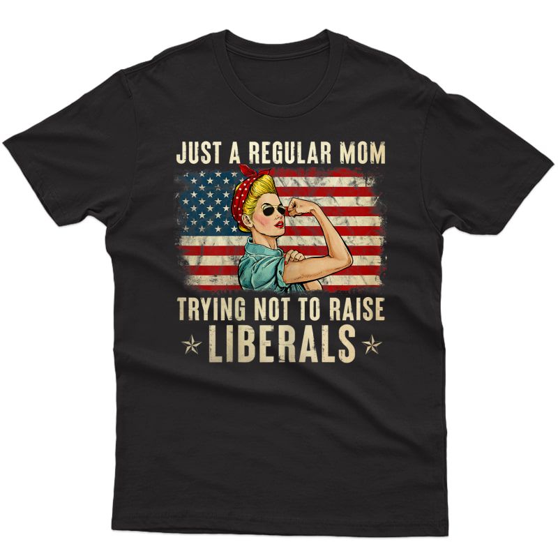  Just A Regular Mom Trying Not To Raise Liberals Us Flag T-shirt