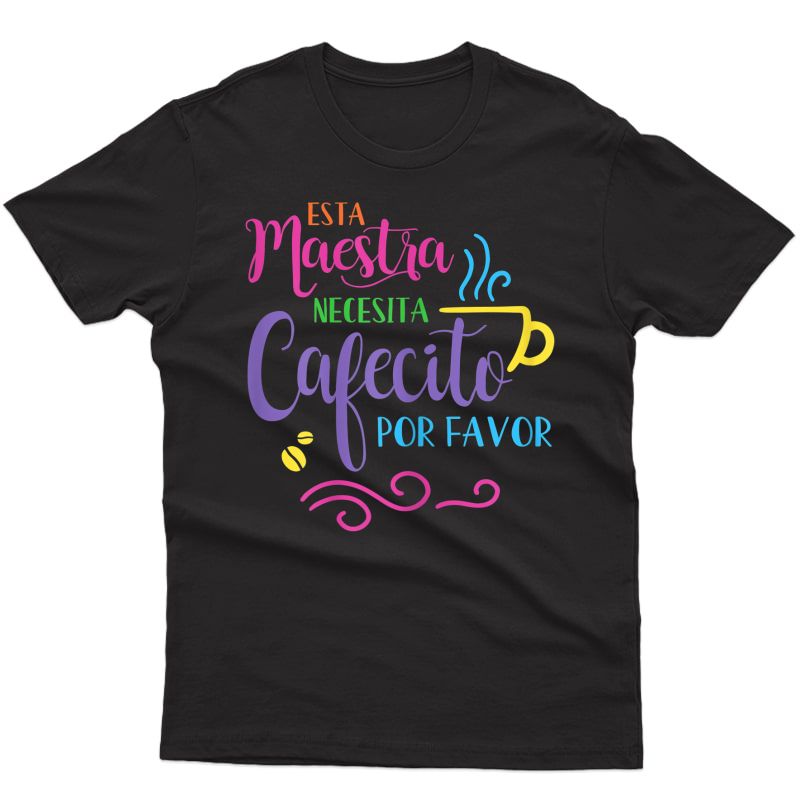  Maestra Bilingue Necesita Cafecito Spanish Tea Gift T-shirt
