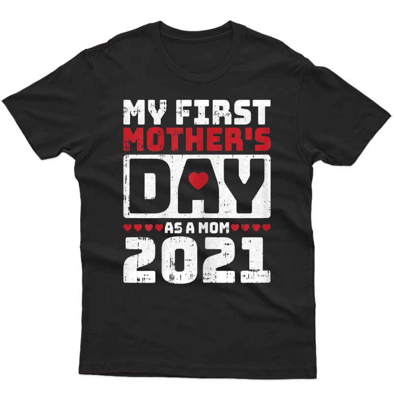  My First Mothers Day As A Mom 2021 New Mama Mommy Momma T-shirt
