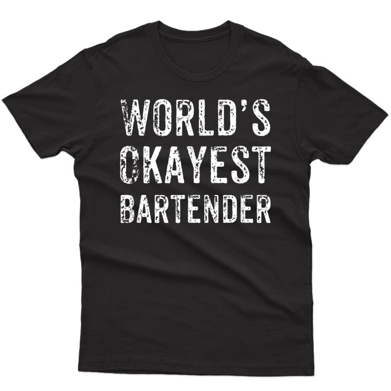 World's Okayest Bartender Funny Novelty Bartending T-shirt