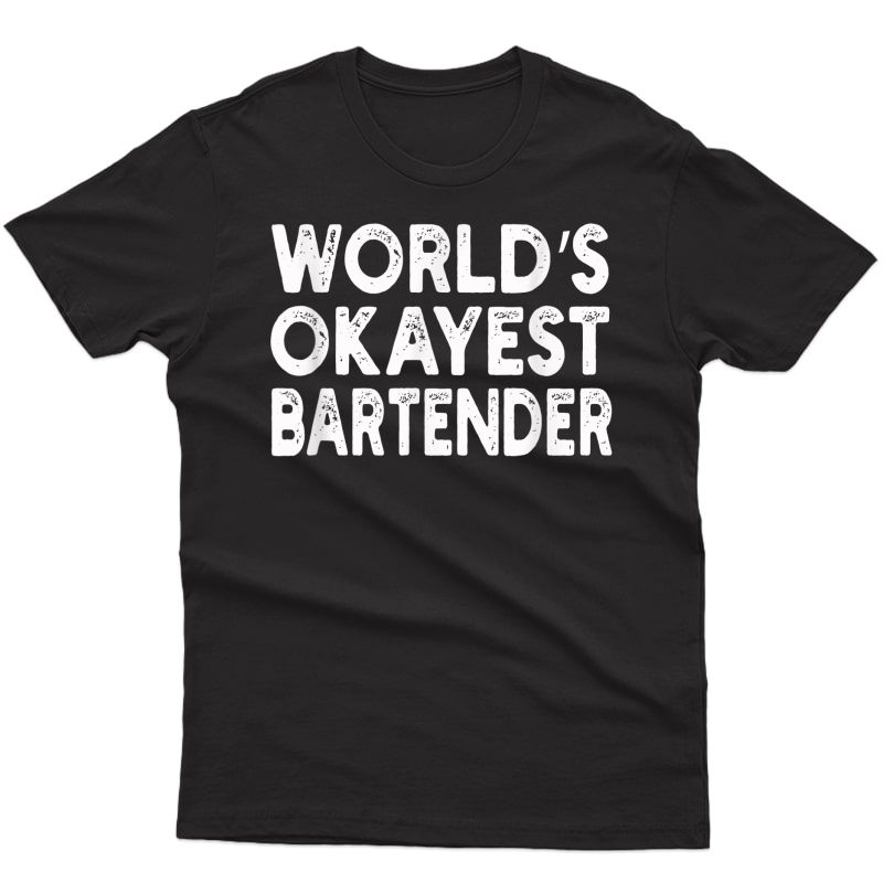 World's Okayest Bartender T-shirt | Bartender Tee T-shirt