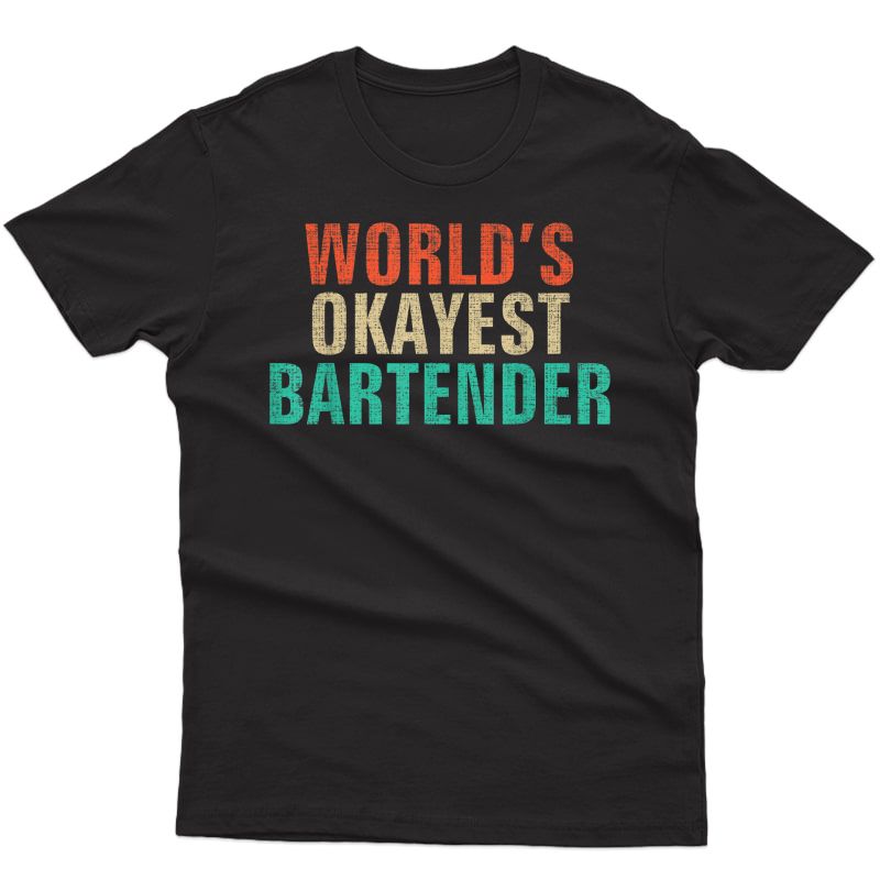 World's Okayest Bartender T-shirt Funny Bartending Gift