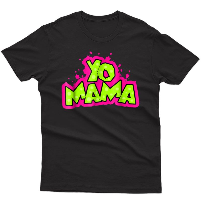 Yo Mama Funny 90s Hip-hop Party 1990s Tee Man Woman Shirts